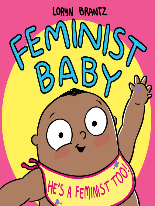 Title details for Feminist Baby! He's a Feminist Too! by Loryn Brantz - Available